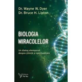 Biologia miracolelor - Dr. Wayne W. Dyer