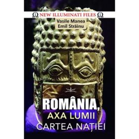 Romania, axa lumii!. Cartea natiei - Vasile Manea, Emil Strainu