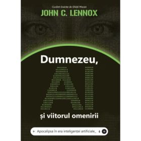 Dumnezeu, AI si viitorul omenirii - John C. Lennox