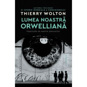 Lumea noastra orwelliana - Thierry Wolton