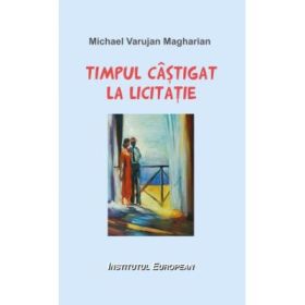 Timpul castigat la licitatie - Varujan Michael Magharian