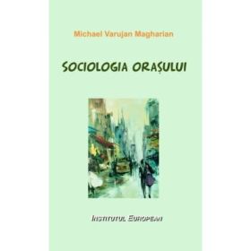 Sociologia orasului - Varujan Michael Magharian