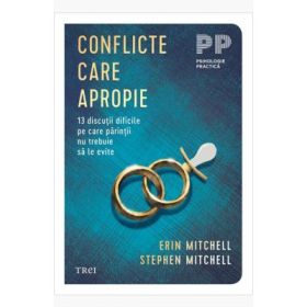 Conflicte care apropie. 13 discutii dificile pe care parintii nu trebuie sa le evite - Erin Mitchell, Stephen Mitchell