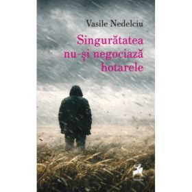 Singuratatea nu-si negociaza hotarele - Vasile Nedelciu