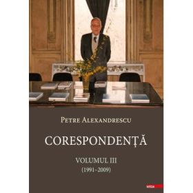 Corespondenta 3, 1991-2009 - Petre Alexandrescu