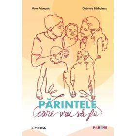Parintele care vrei sa fii - Gabriela Barbulescu, Mara Priceputu