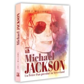 Michael Jackson. Un Peter Pan pierdut in Neverland - Joe J. Williams