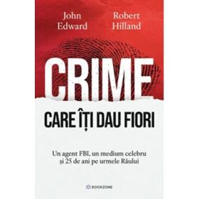 Crime care iti dau fiori. Un agent FBI, un medium celebru si 25 de ani pe urmele Raului - John Edward, Robert Hilland