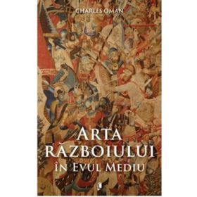 Arta razboiului in Evul Mediu - 378-1515 d. Hr. - Gabriel Tudor