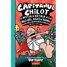 Capitanul Chilot si bestiala batalie a lui Mucosel, Baiatul Bionic. Noaptea mucilor malefici #6 - Dav Pilkey
