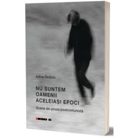 Nu suntem oamenii aceleias epoci - Adina Dinitoiu