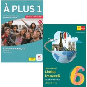 Pachet 2 auxiliare Limba franceza L2: A plus 1. Cartea elevului si Caietul elevului clasa a 6-a - Dan Dumitru Moldovan, Laureda Kharbache