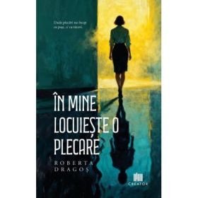 In mine locuieste o plecare - Roberta Dragos