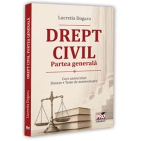 Drept civil - Partea generala. Curs universitar. Sinteze. Teste de autoevaluare - Lucretia Dogaru