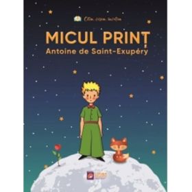 Micul Print - Antoine de Saint-Exupery