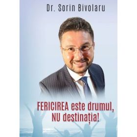 Fericirea este drumul, nu destinatia! - Sorin Bivolaru