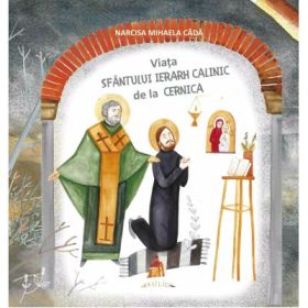 Viata Sfantului Ierarh Calinic de la Cernica. Carte pentru copii - Narcisa-Mihaela Cada