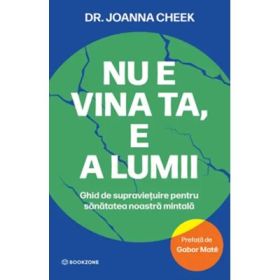 Nu e vina ta, e a lumii. Ghid de supravietuire pentru sanatatea noastra mintala - Dr. Joanna Cheek