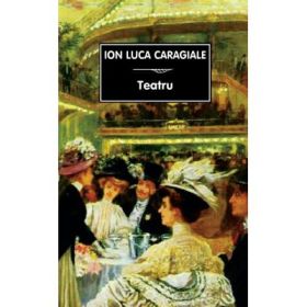 Teatru - Ion Luca Caragiale