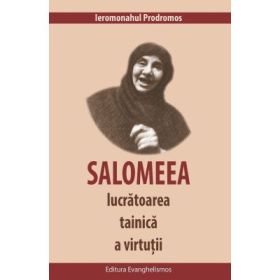 Salomeea, lucratoarea tainica a virtutii - Ieromonahul Prodromos
