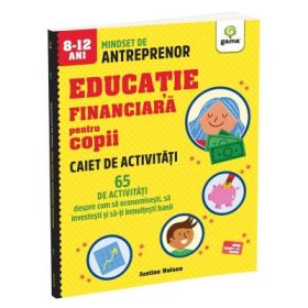 Caiet de activitati. 65 de activitati despre cum sa economisesti, sa investesti si sa-ti inmultesti banii - Justine Nelson