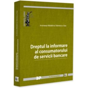 Dreptul la informare al consumatorului de servicii bancare - Andreea-Madalina Stanescu-Sas