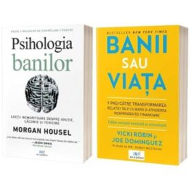 Pachet Educatie financiara: Banii sau viata si Psihologia banilor - Vicky Robin, Morgan Housel