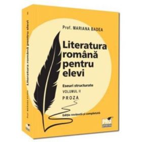 Literatura romana pentru elevi. Eseuri structurate. Proza. Volumul 2 Editie revazuta si completata - Mariana Badea