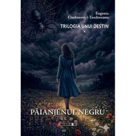 Trilogia unui destin. Paianjenul negru - Eugenia Cimborovici-Teodoreanu