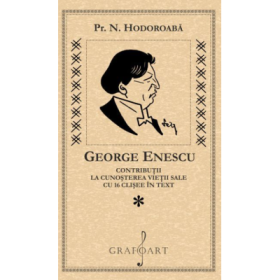George Enescu. Contributii la cunoasterea vietii sale cu 16 clisee in text - N. Hodoroaba