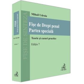 Fise de Drept penal. Partea speciala. Editia 7 - Mihail Udroiu