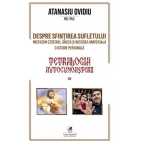 Tetralogia autocunoasterii. Volumul 4 - Ovidiu Atanasiu