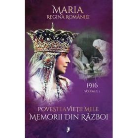 Povestea vietii mele. Memorii din razboi, 1916 - Regina Maria a Romaniei