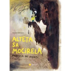 Alteta sa Mocirela. Printesa de noroi - Beatrice Alemagna
