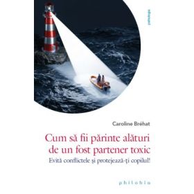 Cum sa fii parinte alaturi de un fost partener toxic - Caroline Bréhat