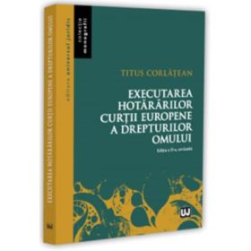 Executarea hotararilor Curtii Europene a Drepturilor Omului. Editia a 2-a, revizuita - Titus Corlatean
