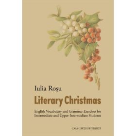 Literary Christmas. English Vocabulary and Grammar Exercices for Intermediate and Upper-Intermediate Students - Iulia Rosu