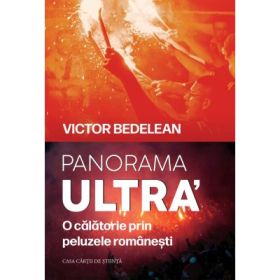 Panorama ultra’. O calatorie in peluzele romanesti - Victor Bedelean