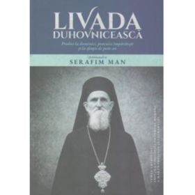 Livada Duhovniceasca. Predici la duminici, praznice imparatesti si la sfintii de peste an - Arhimandrit Serafim Man