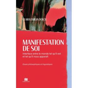 Manifestation de soi: Interface entre le monde tel qu’il est et tel qu’il nous apparait - Clara Emilia Dolcu