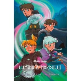 Luminile Nordului - Cartea a opta - Calatoria la Roros - Malin Falch
