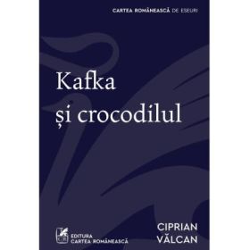 Kafka si crocodilul - Ciprian Valcan