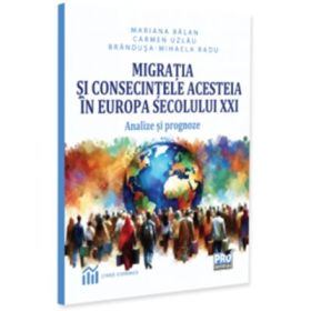 Migratia si consecintele acesteia in Europa secolului XXI. Analize si prognoze - Mariana Balan