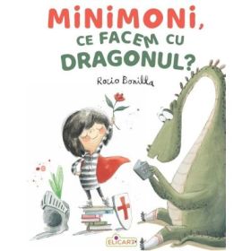 Minimoni, ce facem cu dragonul? - Rocio Bonilla