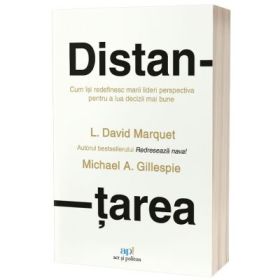 Distantarea: Cum se detaseaza liderii de exceptie pentru a lua decizii mai bune - David Marquet, Michael Gillespie