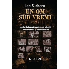 Un om sub vremi - vol. 2 - Ion Bucheru