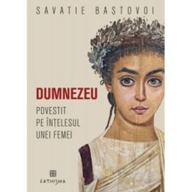 Dumnezeu povestit pe intelesul unei femei. Editia a doua - Ieromonah Savatie Bastovoi