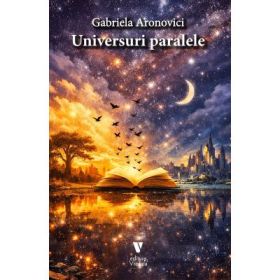 Universuri paralele - Gabriela Aronovici
