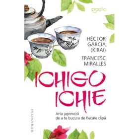 Arta japoneza de a te bucura de ﬁecare clipa - Hector Garcia (Kirai), Francesc Miralles
