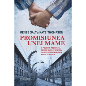 Promisiunea unei mame. O poveste adevarata despre supravietuirea la Auschwitz si ororile holocaustului - Renee Salt